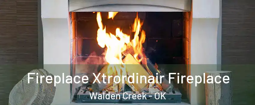 Fireplace Xtrordinair Fireplace Walden Creek - OK