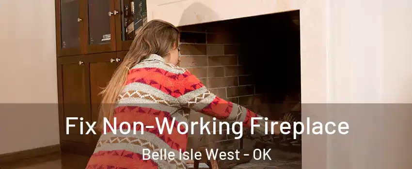 Fix Non-Working Fireplace Belle Isle West - OK