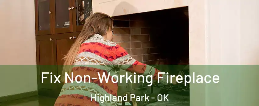 Fix Non-Working Fireplace Highland Park - OK