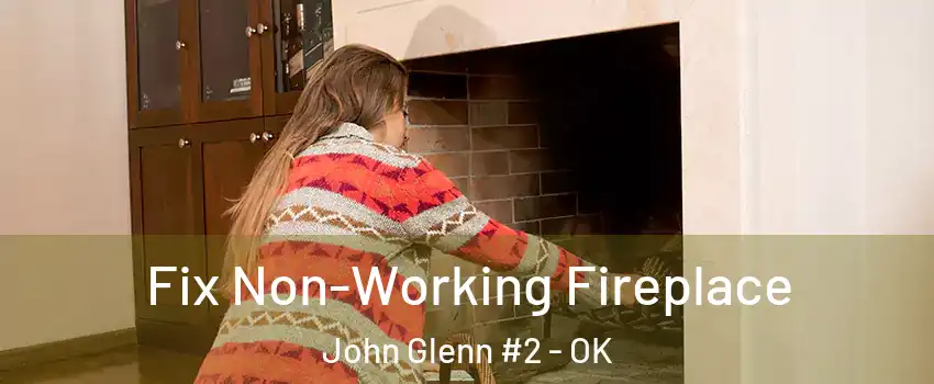 Fix Non-Working Fireplace John Glenn #2 - OK