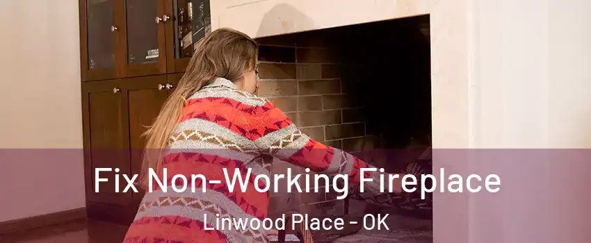 Fix Non-Working Fireplace Linwood Place - OK