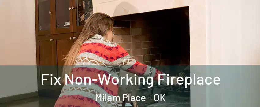 Fix Non-Working Fireplace Milam Place - OK