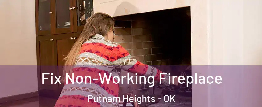 Fix Non-Working Fireplace Putnam Heights - OK