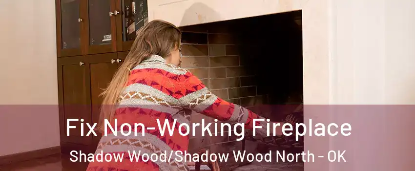 Fix Non-Working Fireplace Shadow Wood/Shadow Wood North - OK