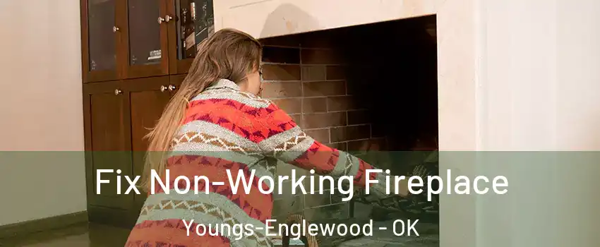 Fix Non-Working Fireplace Youngs-Englewood - OK