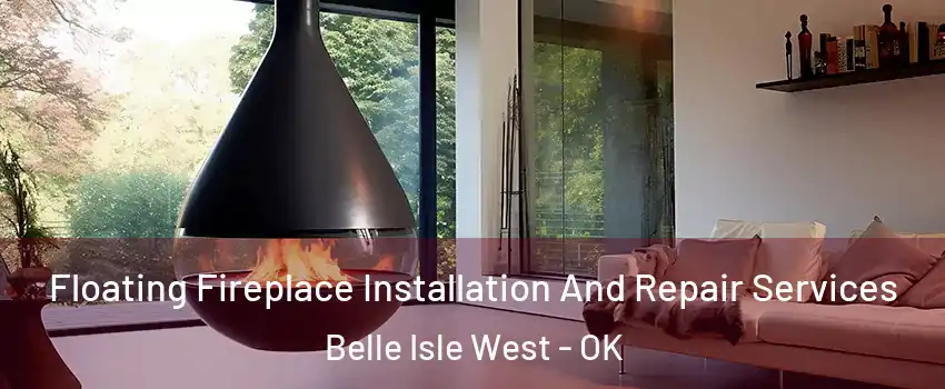 Floating Fireplace Installation And Repair Services Belle Isle West - OK