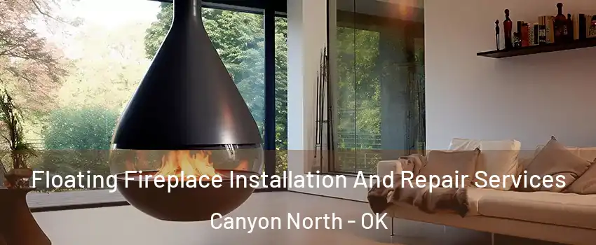 Floating Fireplace Installation And Repair Services Canyon North - OK