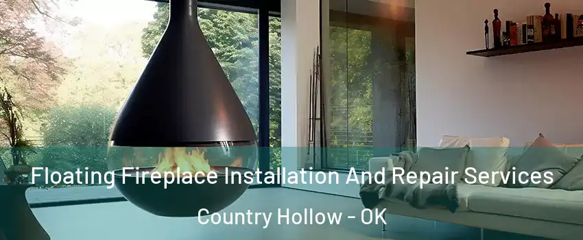 Floating Fireplace Installation And Repair Services Country Hollow - OK