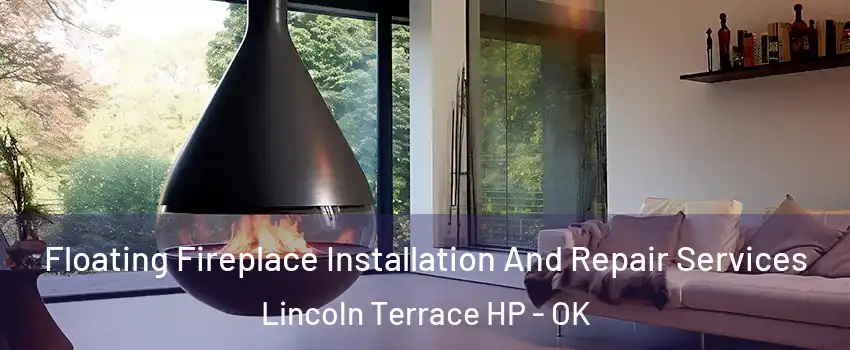 Floating Fireplace Installation And Repair Services Lincoln Terrace HP - OK