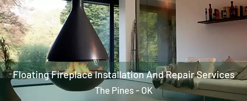 Floating Fireplace Installation And Repair Services The Pines - OK