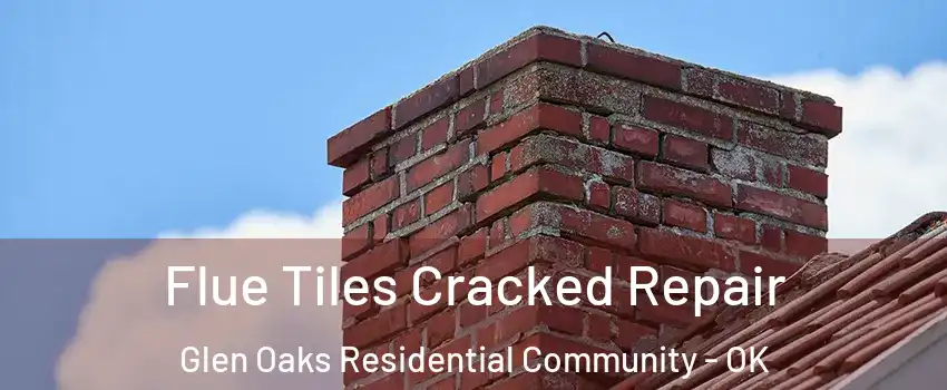 Flue Tiles Cracked Repair Glen Oaks Residential Community - OK