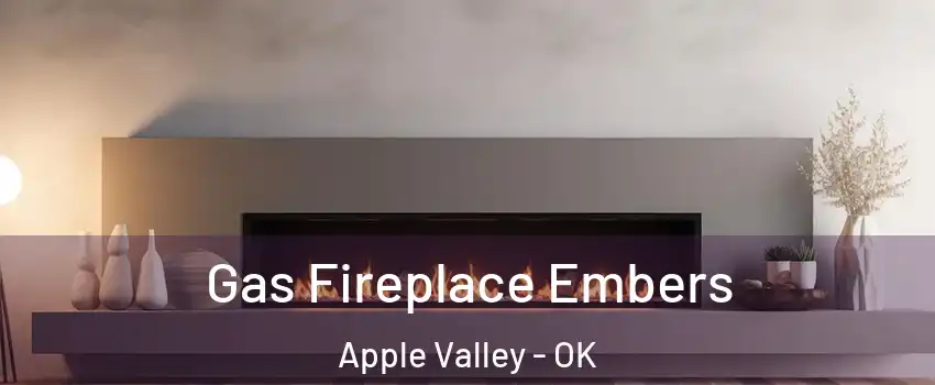 Gas Fireplace Embers Apple Valley - OK