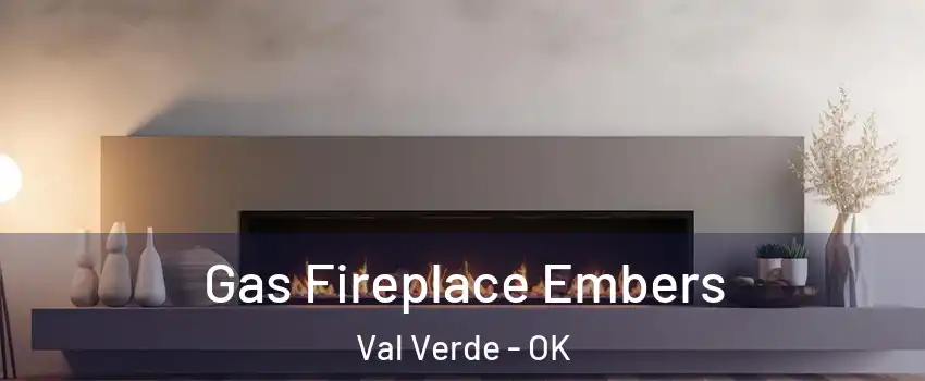 Gas Fireplace Embers Val Verde - OK