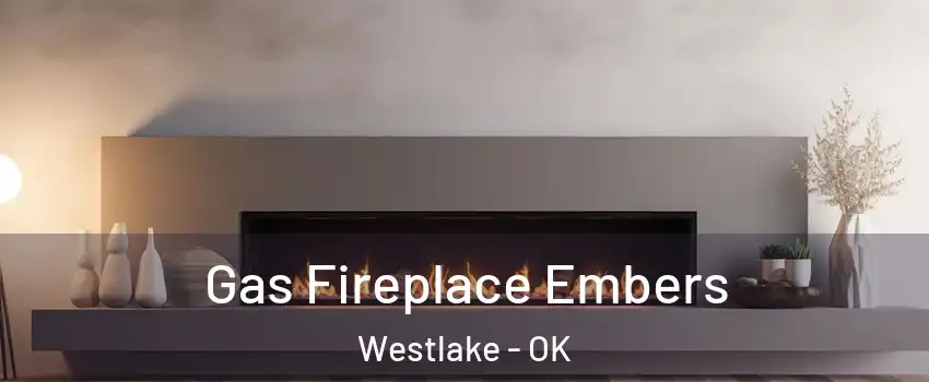 Gas Fireplace Embers Westlake - OK