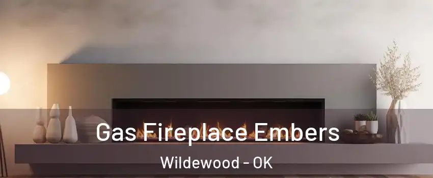 Gas Fireplace Embers Wildewood - OK