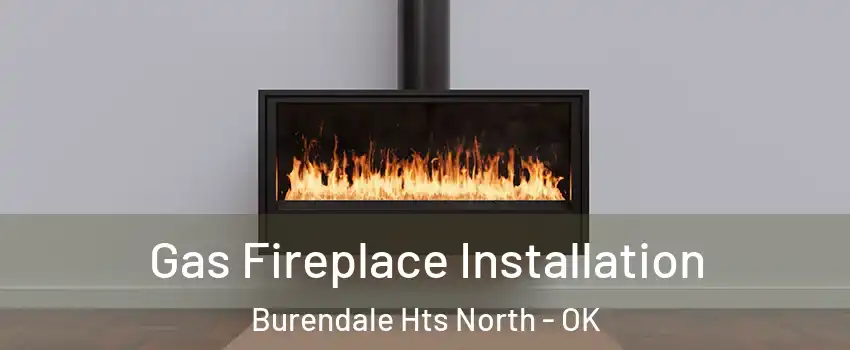 Gas Fireplace Installation Burendale Hts North - OK