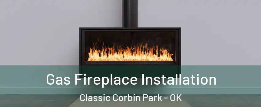 Gas Fireplace Installation Classic Corbin Park - OK