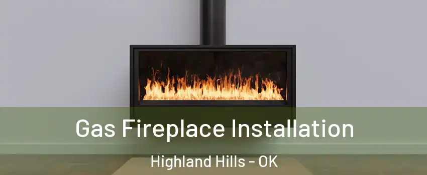 Gas Fireplace Installation Highland Hills - OK