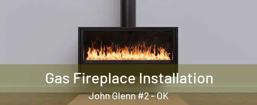 Gas Fireplace Installation John Glenn #2 - OK