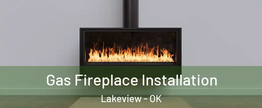 Gas Fireplace Installation Lakeview - OK