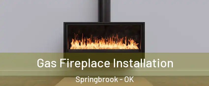 Gas Fireplace Installation Springbrook - OK