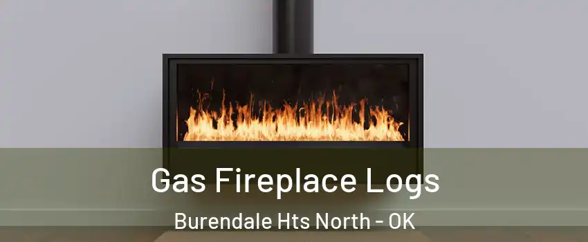 Gas Fireplace Logs Burendale Hts North - OK