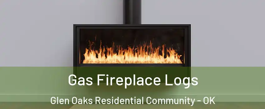 Gas Fireplace Logs Glen Oaks Residential Community - OK