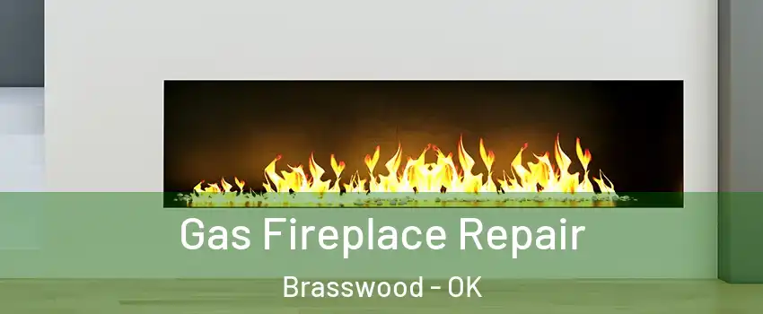 Gas Fireplace Repair Brasswood - OK