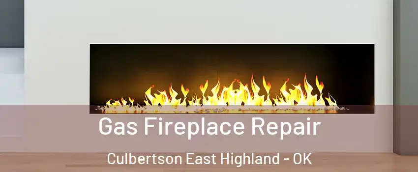 Gas Fireplace Repair Culbertson East Highland - OK