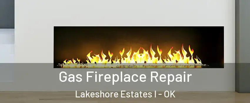 Gas Fireplace Repair Lakeshore Estates I - OK