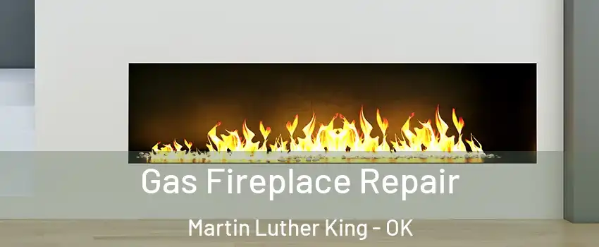 Gas Fireplace Repair Martin Luther King - OK