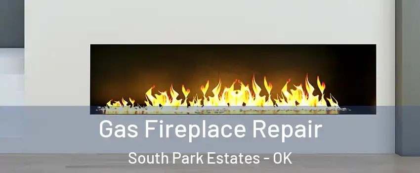 Gas Fireplace Repair South Park Estates - OK