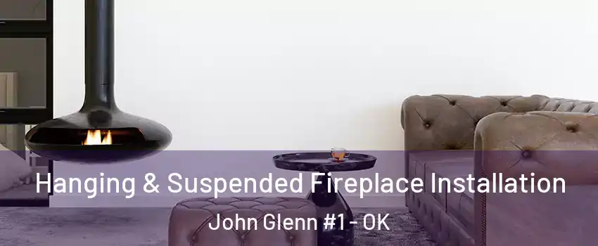 Hanging & Suspended Fireplace Installation John Glenn #1 - OK