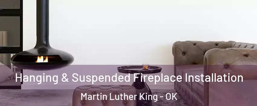 Hanging & Suspended Fireplace Installation Martin Luther King - OK