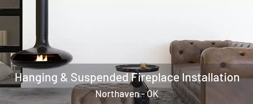 Hanging & Suspended Fireplace Installation Northaven - OK