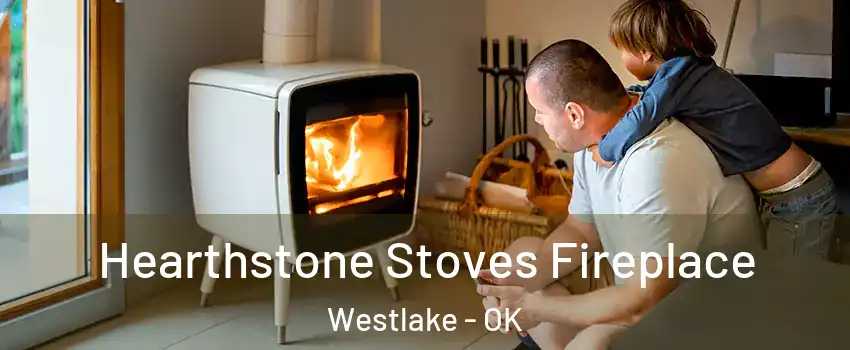 Hearthstone Stoves Fireplace Westlake - OK