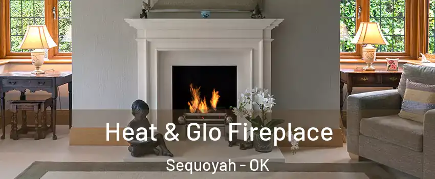 Heat & Glo Fireplace Sequoyah - OK