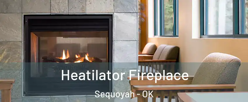 Heatilator Fireplace Sequoyah - OK