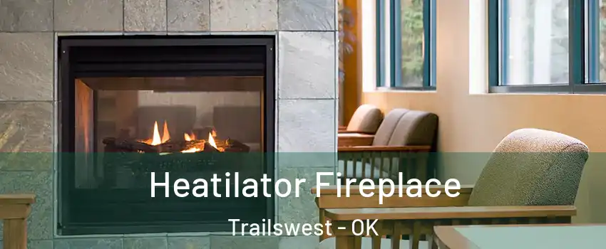 Heatilator Fireplace Trailswest - OK