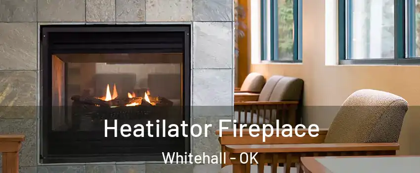 Heatilator Fireplace Whitehall - OK