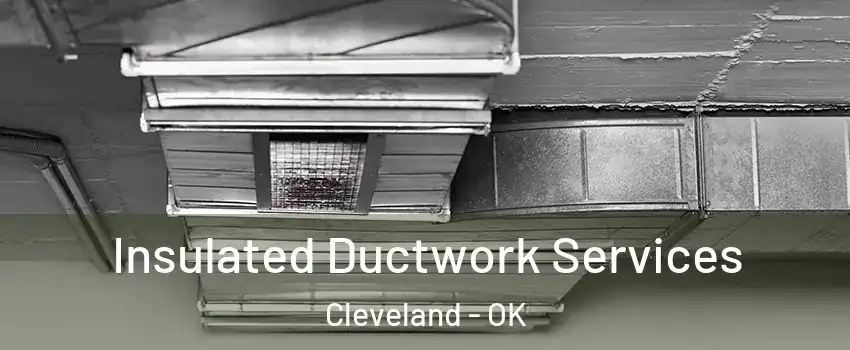 Insulated Ductwork Services Cleveland - OK