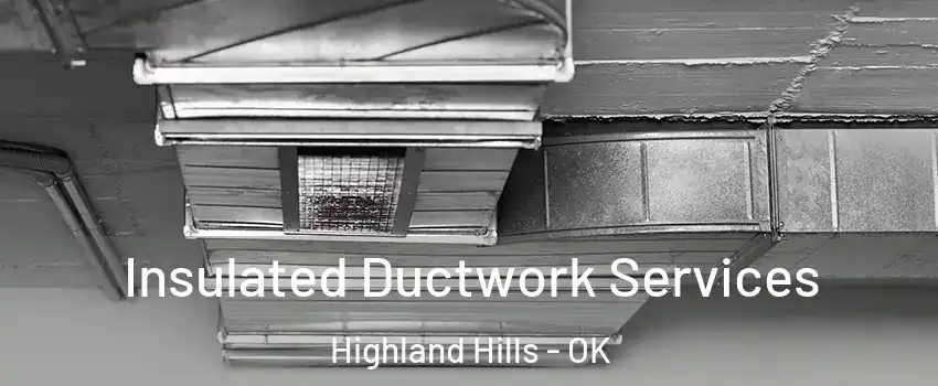 Insulated Ductwork Services Highland Hills - OK