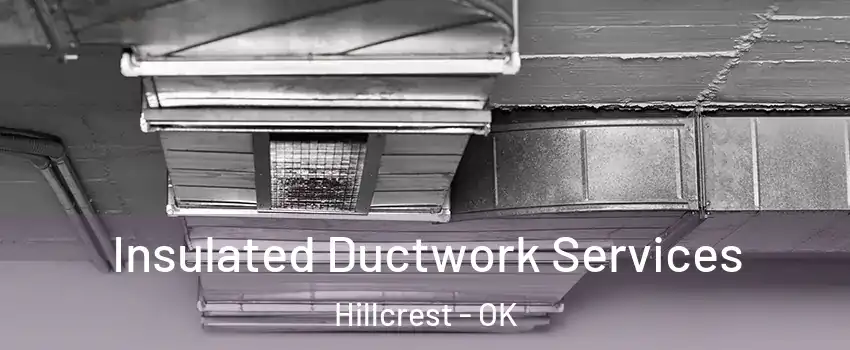 Insulated Ductwork Services Hillcrest - OK