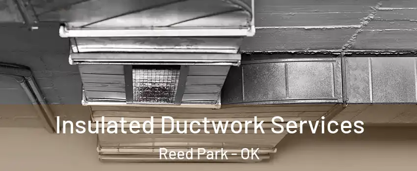 Insulated Ductwork Services Reed Park - OK