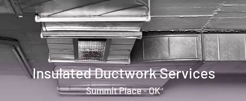 Insulated Ductwork Services Summit Place - OK