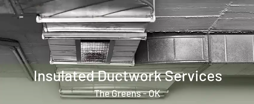 Insulated Ductwork Services The Greens - OK