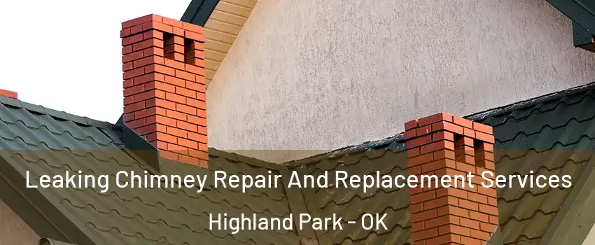 Leaking Chimney Repair And Replacement Services Highland Park - OK