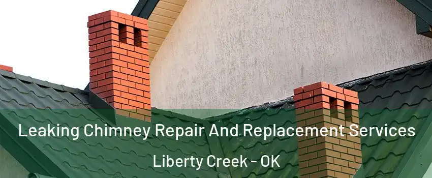 Leaking Chimney Repair And Replacement Services Liberty Creek - OK