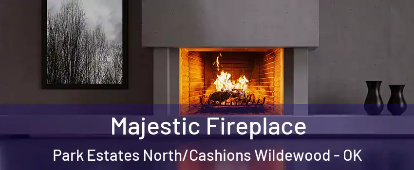 Majestic Fireplace Park Estates North/Cashions Wildewood - OK