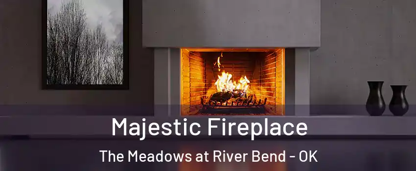 Majestic Fireplace The Meadows at River Bend - OK